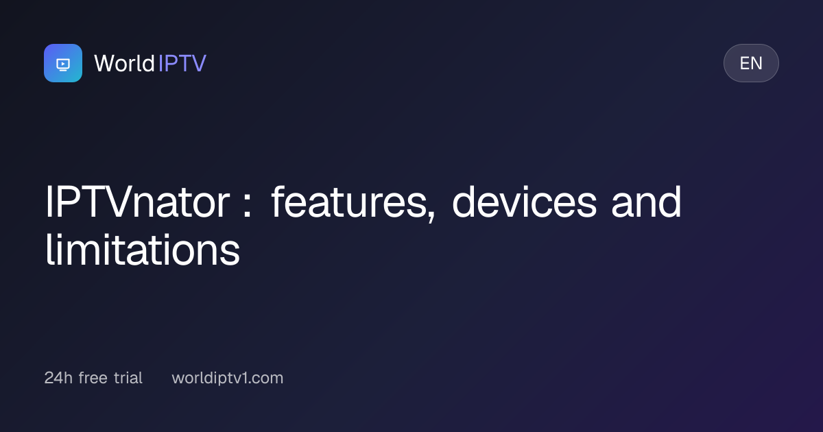 IPTVnator : features, devices and limitations | WorldIPTV